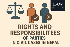 Rights and Responsibilities of Parties in Civil Cases in Nepal